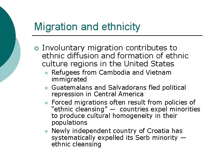 Migration and ethnicity ¡ Involuntary migration contributes to ethnic diffusion and formation of ethnic