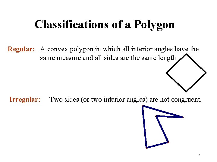 Classifications of a Polygon Regular: A convex polygon in which all interior angles have