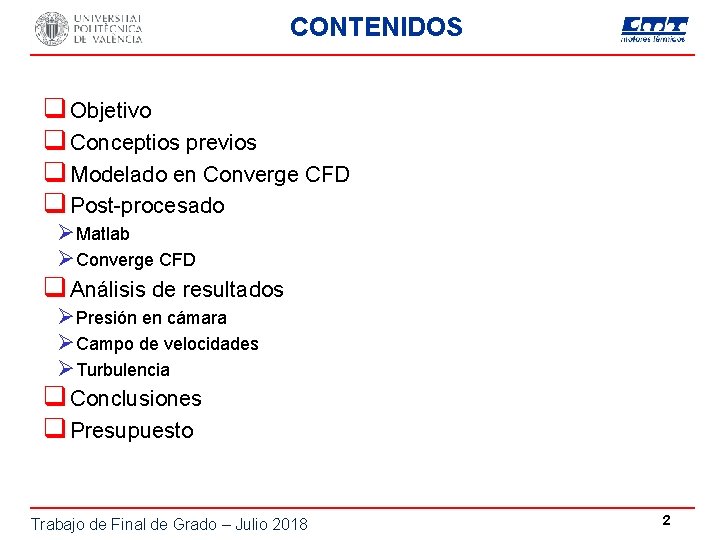 CONTENIDOS q Objetivo q Conceptios previos q Modelado en Converge CFD q Post-procesado ØMatlab