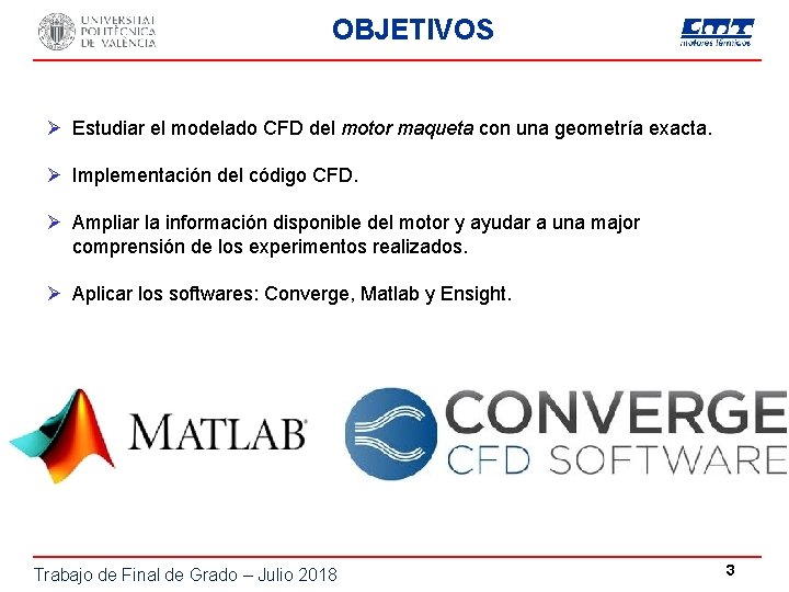 OBJETIVOS Ø Estudiar el modelado CFD del motor maqueta con una geometría exacta. Ø