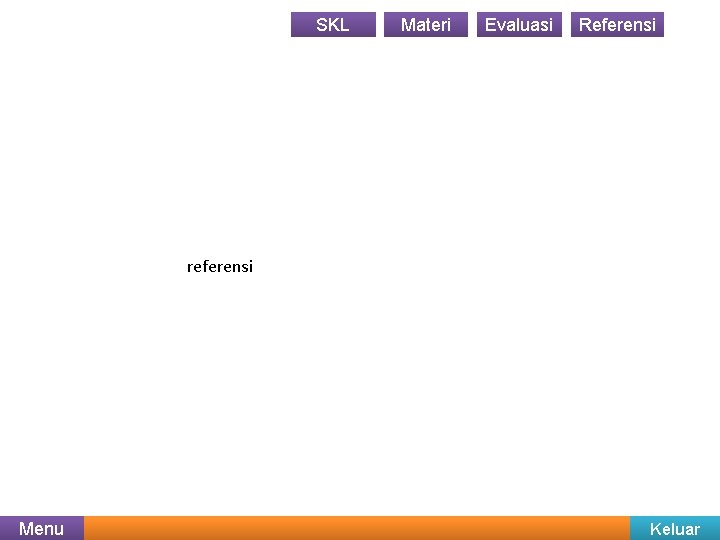 SKL Materi Evaluasi Referensi referensi Menu Keluar 