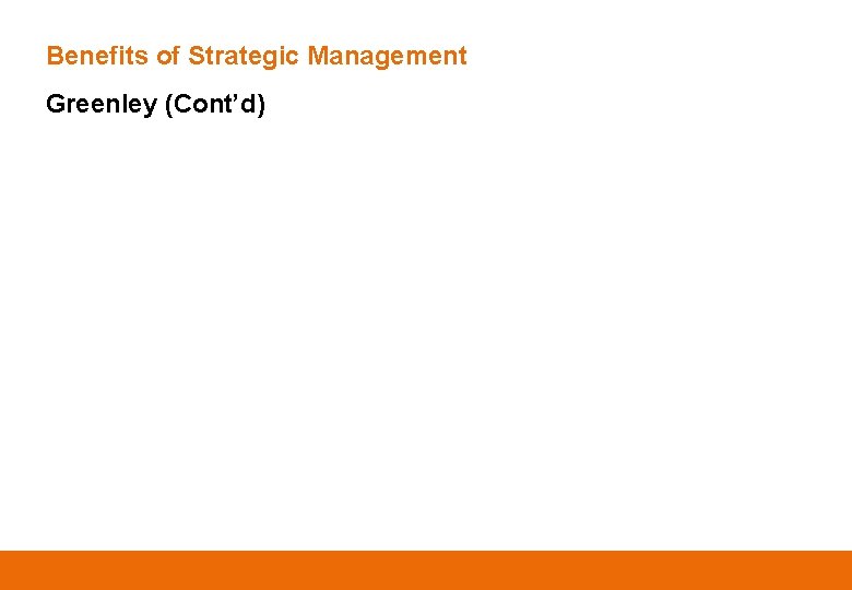 Benefits of Strategic Management Greenley (Cont’d) 