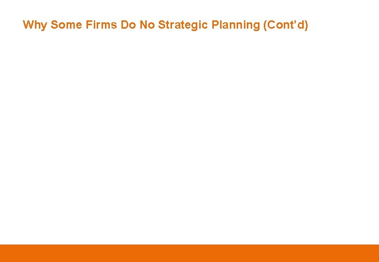 Why Some Firms Do No Strategic Planning (Cont’d) 