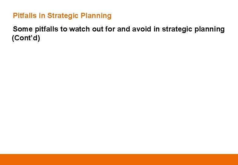 Pitfalls in Strategic Planning Some pitfalls to watch out for and avoid in strategic