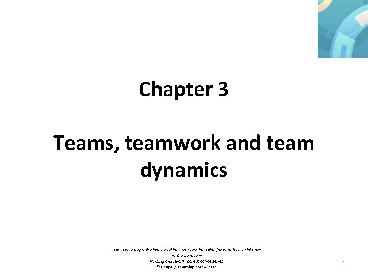 Chapter 3 Teams, teamwork and team dynamics Jane Day, Interprofessional Working: An Essential Guide