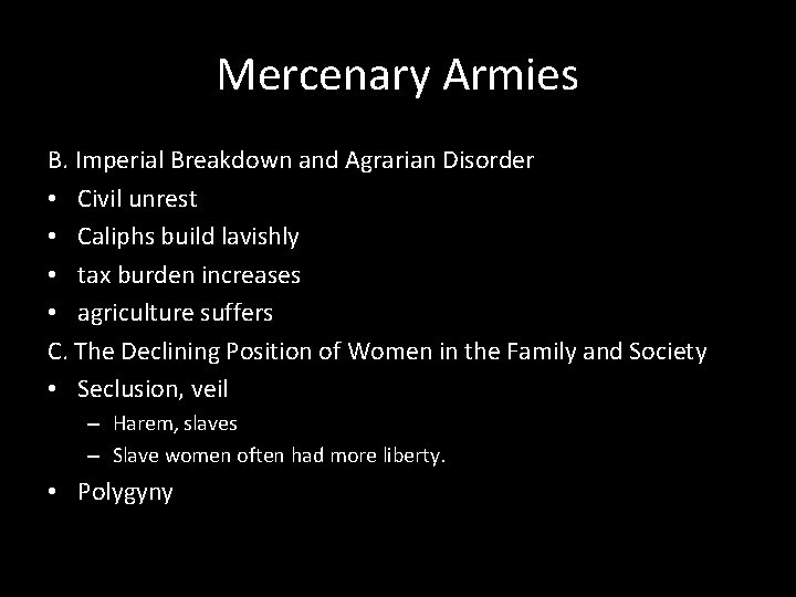 Mercenary Armies B. Imperial Breakdown and Agrarian Disorder • Civil unrest • Caliphs build Mercenary Armies B. Imperial Breakdown and Agrarian Disorder • Civil unrest • Caliphs build