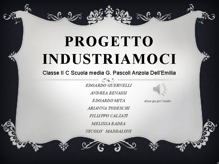 PROGETTO INDUSTRIAMOCI Classe II C Scuola media G. Pascoli Anzola Dell’Emilia EDOARDO GUERNELLI ANDREA