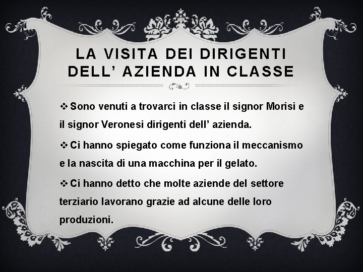 LA VISITA DEI DIRIGENTI DELL’ AZIENDA IN CLASSE v Sono venuti a trovarci in