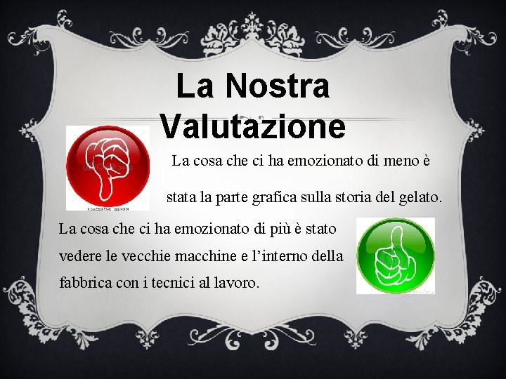 La Nostra Valutazione La cosa che ci ha emozionato di meno è stata la