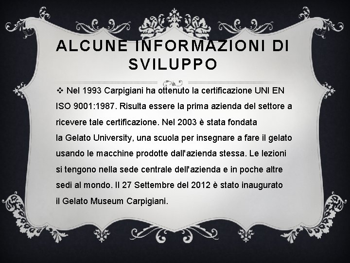 ALCUNE INFORMAZIONI DI SVILUPPO v Nel 1993 Carpigiani ha ottenuto la certificazione UNI EN