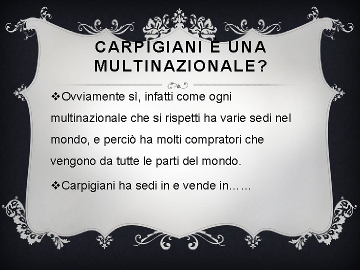 CARPIGIANI È UNA MULTINAZIONALE? v. Ovviamente sì, infatti come ogni multinazionale che si rispetti