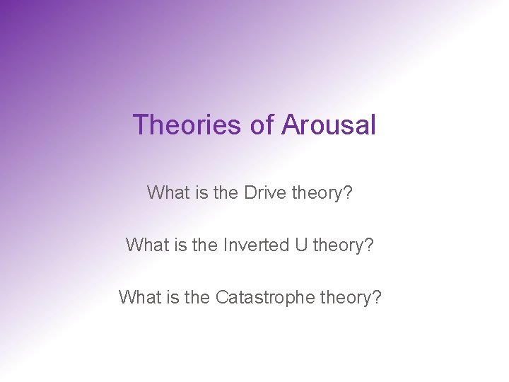 Theories of Arousal What is the Drive theory? What is the Inverted U theory?