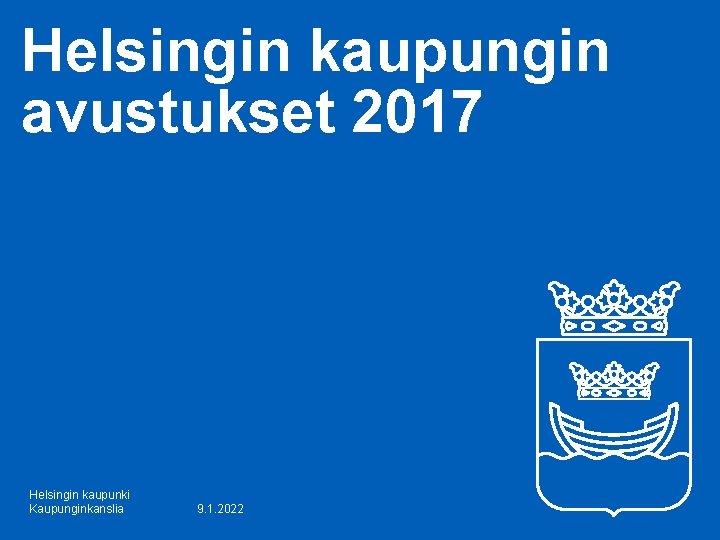 Helsingin kaupungin avustukset 2017 Helsingin kaupunki Kaupunginkanslia 9. 1. 2022 