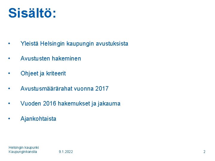 Sisältö: • Yleistä Helsingin kaupungin avustuksista • Avustusten hakeminen • Ohjeet ja kriteerit •