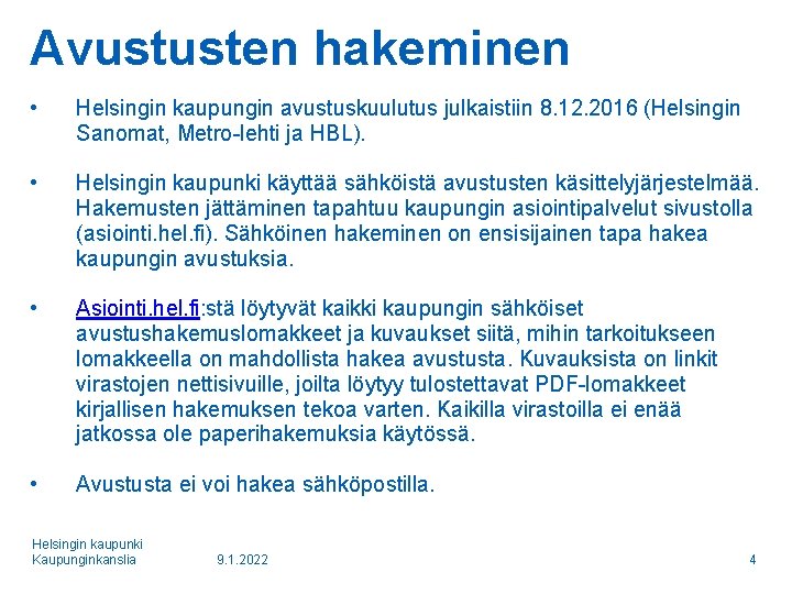 Avustusten hakeminen • Helsingin kaupungin avustuskuulutus julkaistiin 8. 12. 2016 (Helsingin Sanomat, Metro-lehti ja
