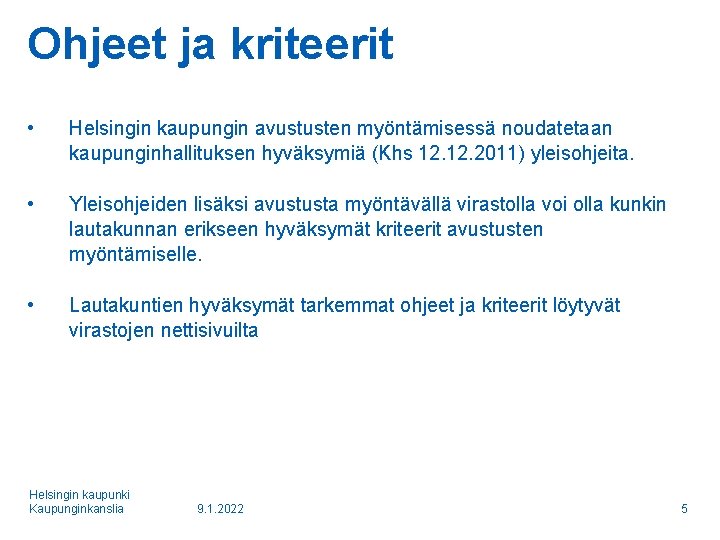 Ohjeet ja kriteerit • Helsingin kaupungin avustusten myöntämisessä noudatetaan kaupunginhallituksen hyväksymiä (Khs 12. 2011)