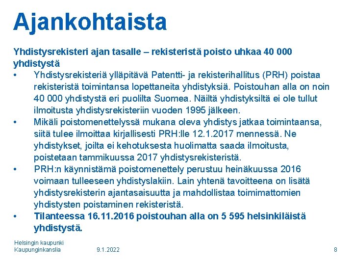 Ajankohtaista Yhdistysrekisteri ajan tasalle – rekisteristä poisto uhkaa 40 000 yhdistystä • Yhdistysrekisteriä ylläpitävä Ajankohtaista Yhdistysrekisteri ajan tasalle – rekisteristä poisto uhkaa 40 000 yhdistystä • Yhdistysrekisteriä ylläpitävä