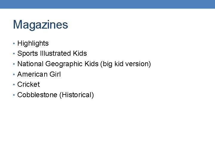 Magazines • Highlights • Sports Illustrated Kids • National Geographic Kids (big kid version)