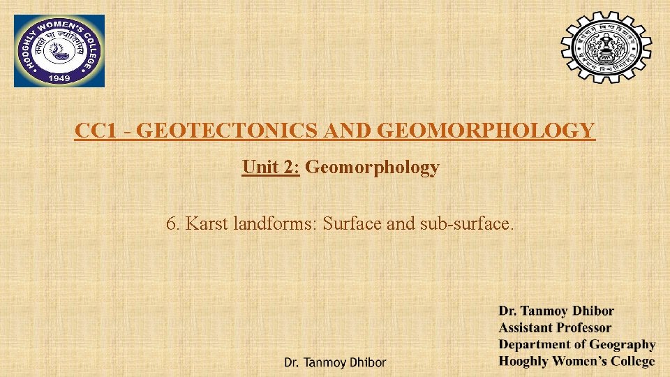 CC 1 - GEOTECTONICS AND GEOMORPHOLOGY Unit 2: Geomorphology 6. Karst landforms: Surface and