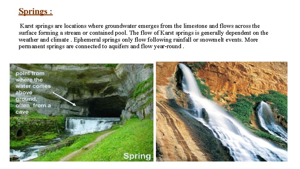 Springs : Karst springs are locations where groundwater emerges from the limestone and flows