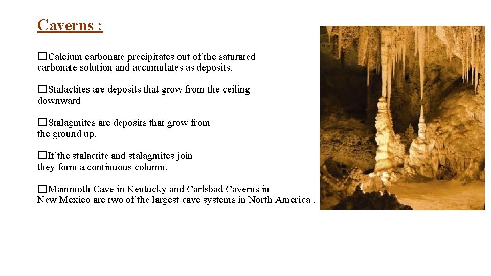 Caverns : �Calcium carbonate precipitates out of the saturated carbonate solution and accumulates as