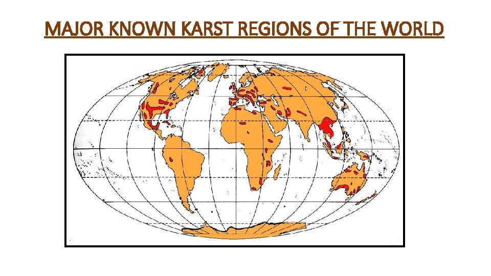 MAJOR KNOWN KARST REGIONS OF THE WORLD 