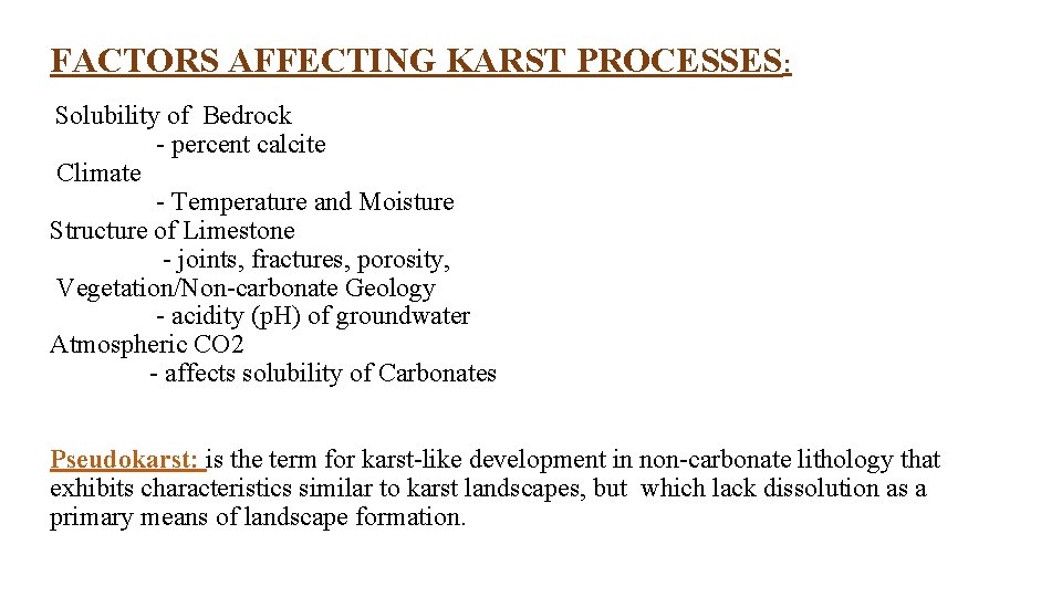 FACTORS AFFECTING KARST PROCESSES: Solubility of Bedrock - percent calcite Climate - Temperature and