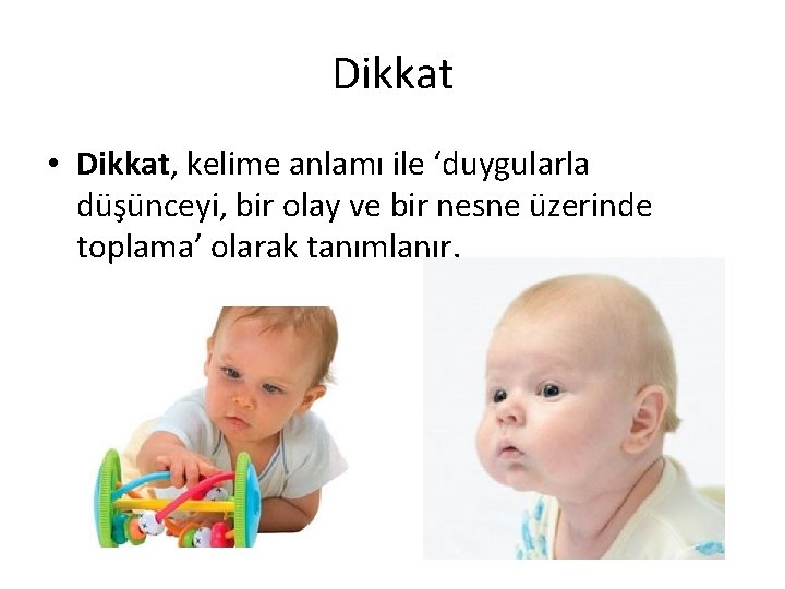 Dikkat • Dikkat, kelime anlamı ile ‘duygularla düşünceyi, bir olay ve bir nesne üzerinde