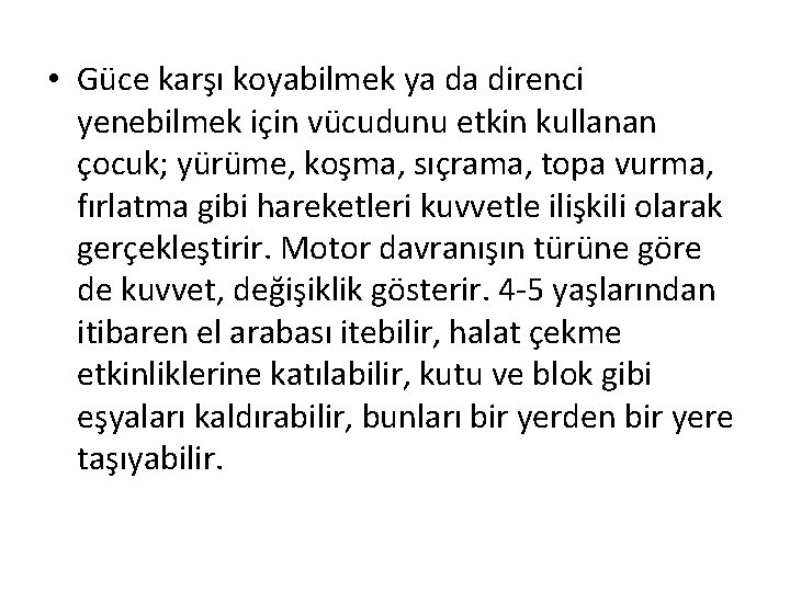 • Güce karşı koyabilmek ya da direnci yenebilmek için vücudunu etkin kullanan çocuk; • Güce karşı koyabilmek ya da direnci yenebilmek için vücudunu etkin kullanan çocuk;
