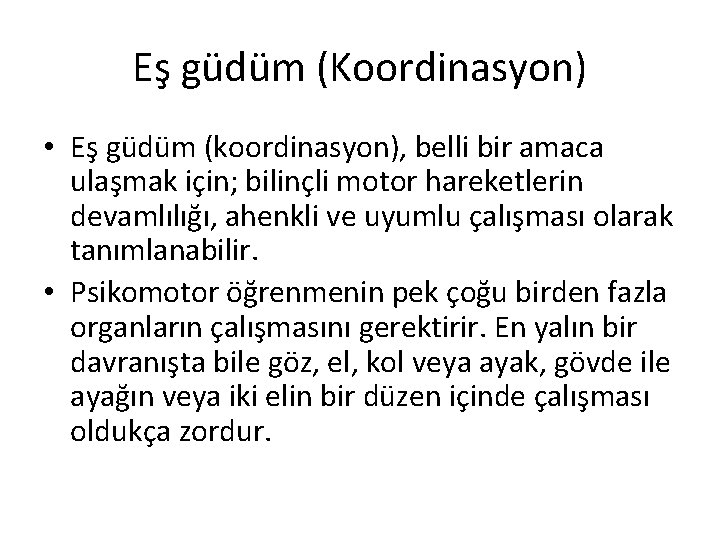 Eş güdüm (Koordinasyon) • Eş güdüm (koordinasyon), belli bir amaca ulaşmak için; bilinçli motor