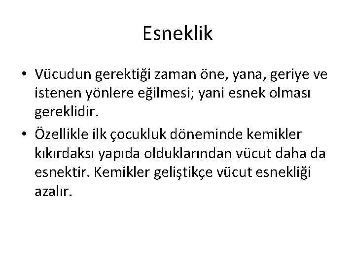 Esneklik • Vücudun gerektiği zaman öne, yana, geriye ve istenen yönlere eğilmesi; yani esnek