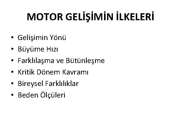 MOTOR GELİŞİMİN İLKELERİ • • • Gelişimin Yönü Büyüme Hızı Farklılaşma ve Bütünleşme Kritik