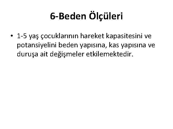 6 -Beden Ölçüleri • 1 -5 yaş çocuklarının hareket kapasitesini ve potansiyelini beden yapısına, 6 -Beden Ölçüleri • 1 -5 yaş çocuklarının hareket kapasitesini ve potansiyelini beden yapısına,