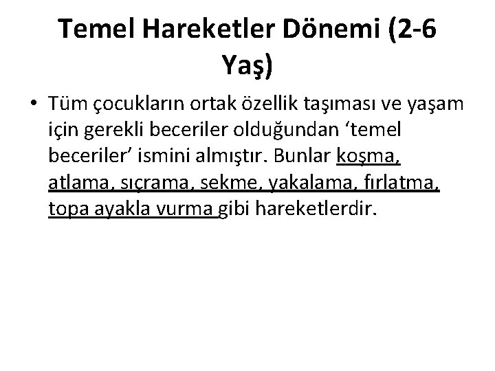 Temel Hareketler Dönemi (2 -6 Yaş) • Tüm çocukların ortak özellik taşıması ve yaşam