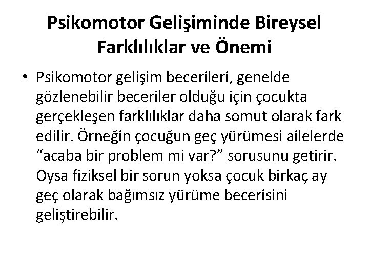 Psikomotor Gelişiminde Bireysel Farklılıklar ve Önemi • Psikomotor gelişim becerileri, genelde gözlenebilir beceriler olduğu