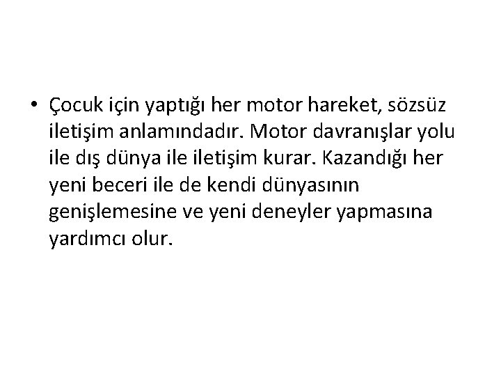 • Çocuk için yaptığı her motor hareket, sözsüz iletişim anlamındadır. Motor davranışlar yolu • Çocuk için yaptığı her motor hareket, sözsüz iletişim anlamındadır. Motor davranışlar yolu
