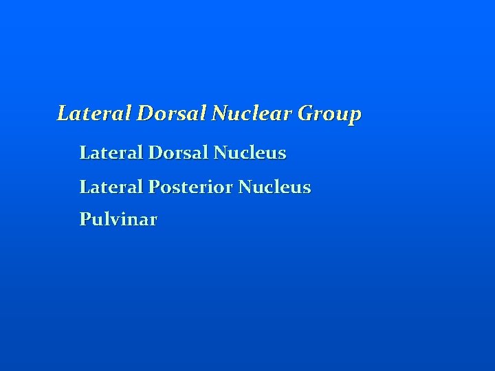Lateral Dorsal Nuclear Group Lateral Dorsal Nucleus Lateral Posterior Nucleus Pulvinar 