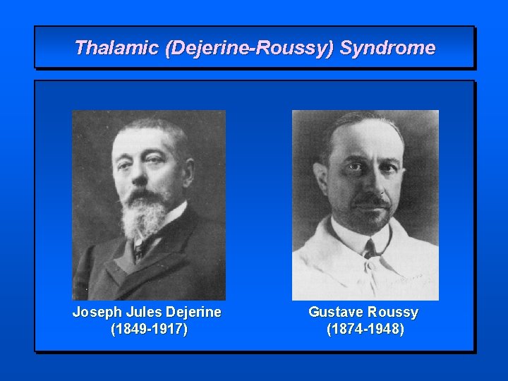 Thalamic (Dejerine-Roussy) Syndrome Joseph Jules Dejerine (1849 -1917) Gustave Roussy (1874 -1948) 