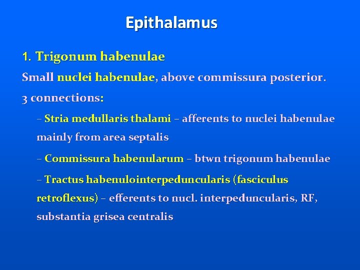 Epithalamus 1. Trigonum habenulae Small nuclei habenulae, above commissura posterior. 3 connections: – Stria