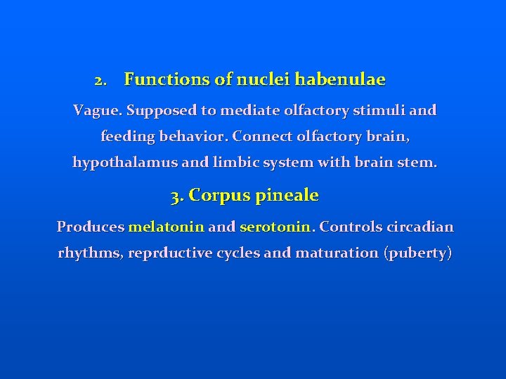 2. Functions of nuclei habenulae Vague. Supposed to mediate olfactory stimuli and feeding behavior.