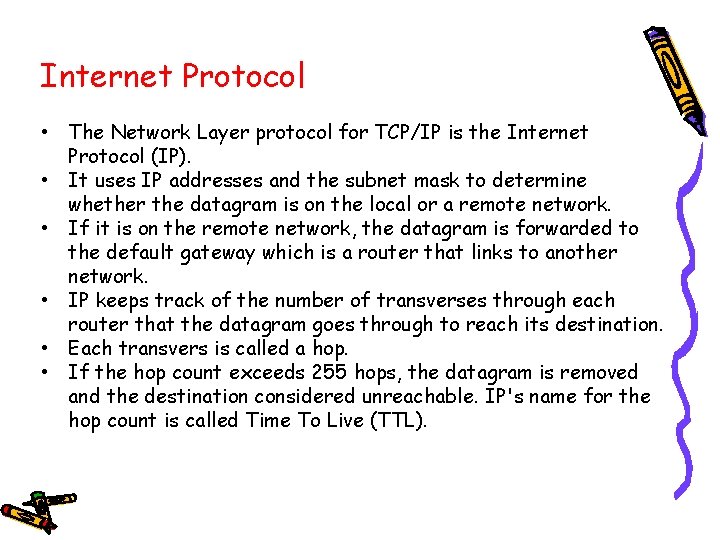 Internet Protocol • The Network Layer protocol for TCP/IP is the Internet Protocol (IP).