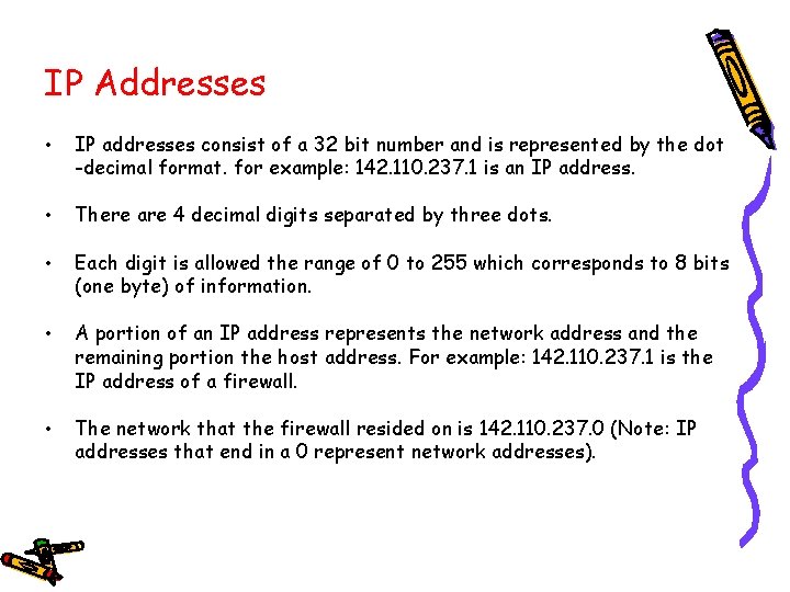 IP Addresses • IP addresses consist of a 32 bit number and is represented