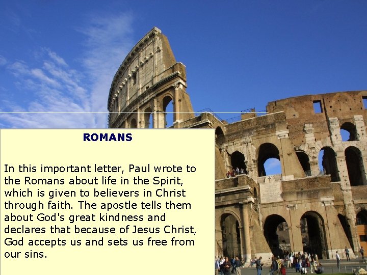 ROMANS In this important letter, Paul wrote to the Romans about life in the