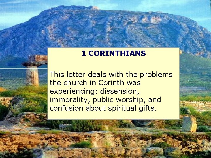 1 CORINTHIANS This letter deals with the problems the church in Corinth was experiencing: