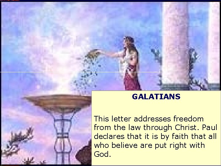 GALATIANS This letter addresses freedom from the law through Christ. Paul declares that it
