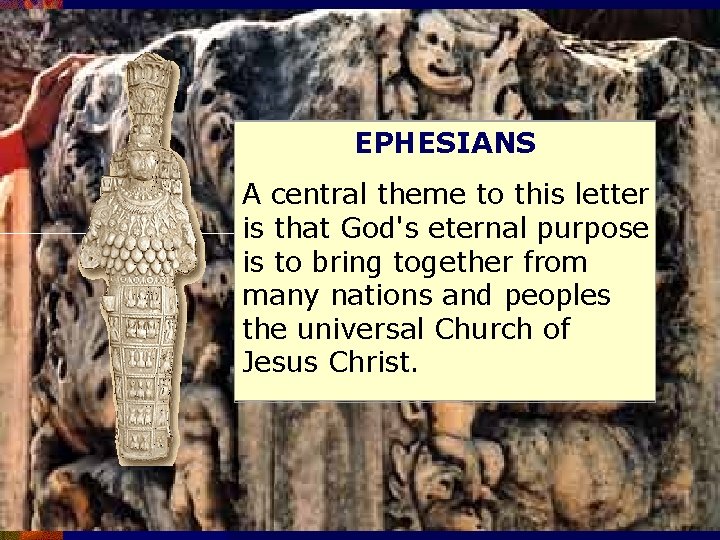 EPHESIANS A central theme to this letter is that God's eternal purpose is to