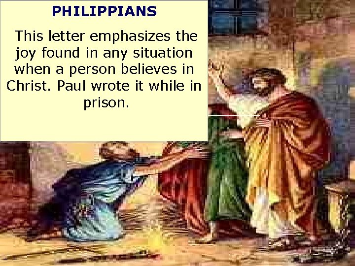 PHILIPPIANS This letter emphasizes the joy found in any situation when a person believes