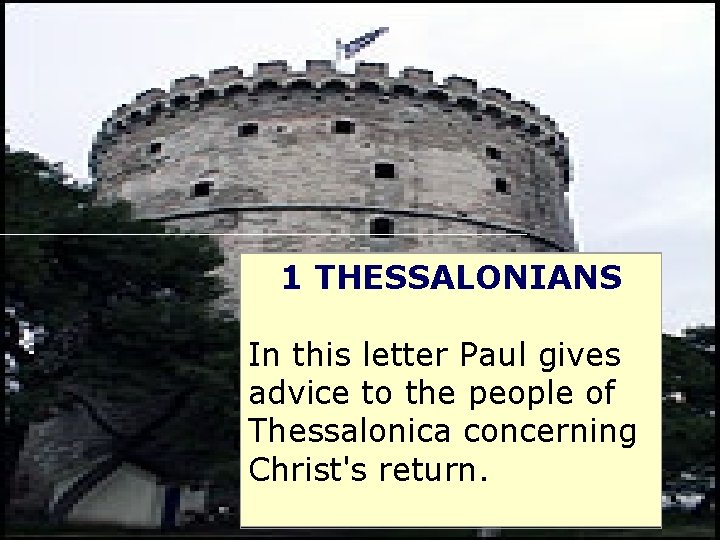 1 THESSALONIANS In this letter Paul gives advice to the people of Thessalonica concerning