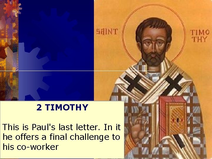 2 TIMOTHY This is Paul's last letter. In it he offers a final challenge