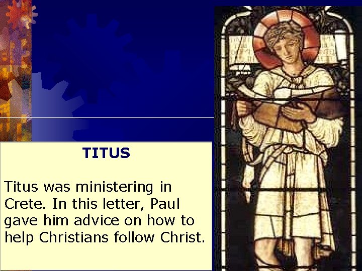 TITUS Titus was ministering in Crete. In this letter, Paul gave him advice on